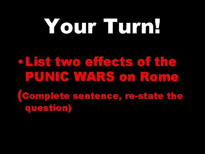 Your Turn! • List two effects of the PUNIC WARS on Rome (Complete sentence, Your Turn! • List two effects of the PUNIC WARS on Rome (Complete sentence,