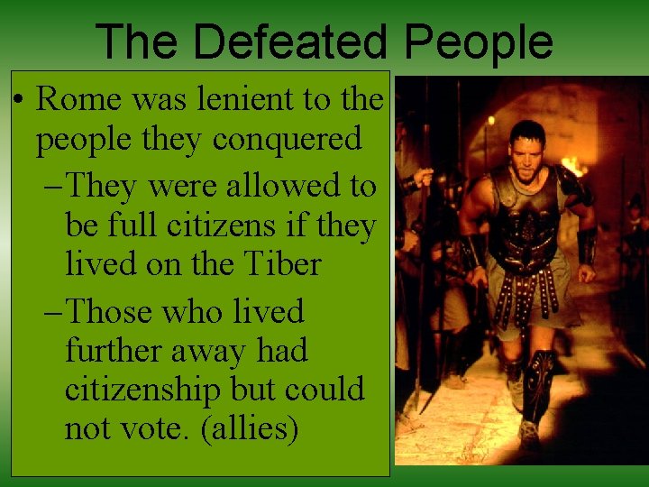 The Defeated People • Rome was lenient to the people they conquered – They