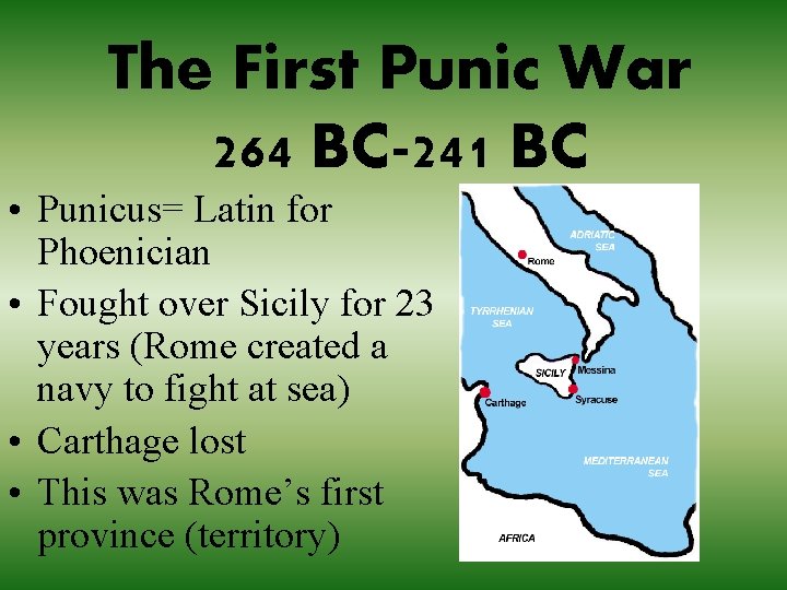 The First Punic War 264 BC-241 BC • Punicus= Latin for Phoenician • Fought The First Punic War 264 BC-241 BC • Punicus= Latin for Phoenician • Fought