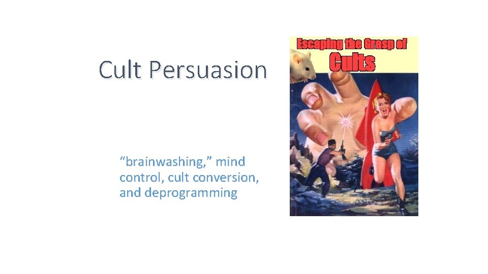 Cult Persuasion “brainwashing, ” mind control, cult conversion, and deprogramming 