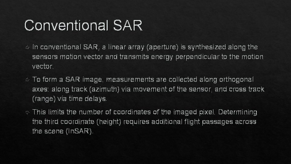 Conventional SAR In conventional SAR, a linear array (aperture) is synthesized along the sensors