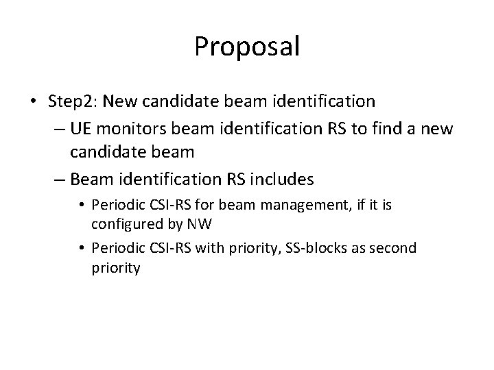 Proposal • Step 2: New candidate beam identification – UE monitors beam identification RS