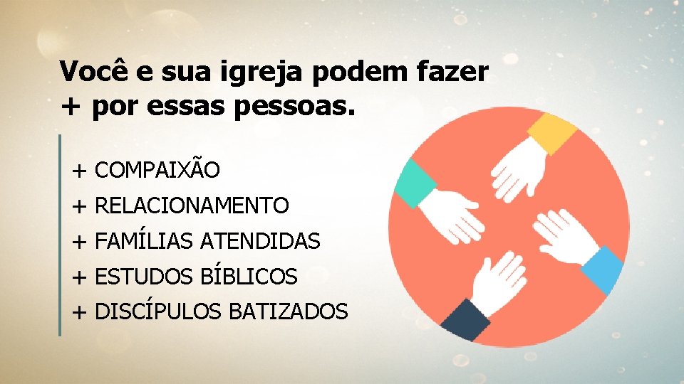 Você e sua igreja podem fazer + por essas pessoas. + COMPAIXÃO + RELACIONAMENTO