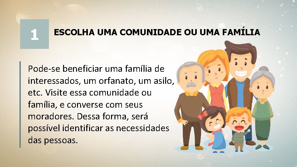 1 ESCOLHA UMA COMUNIDADE OU UMA FAMÍLIA Pode-se beneficiar uma família de interessados, um