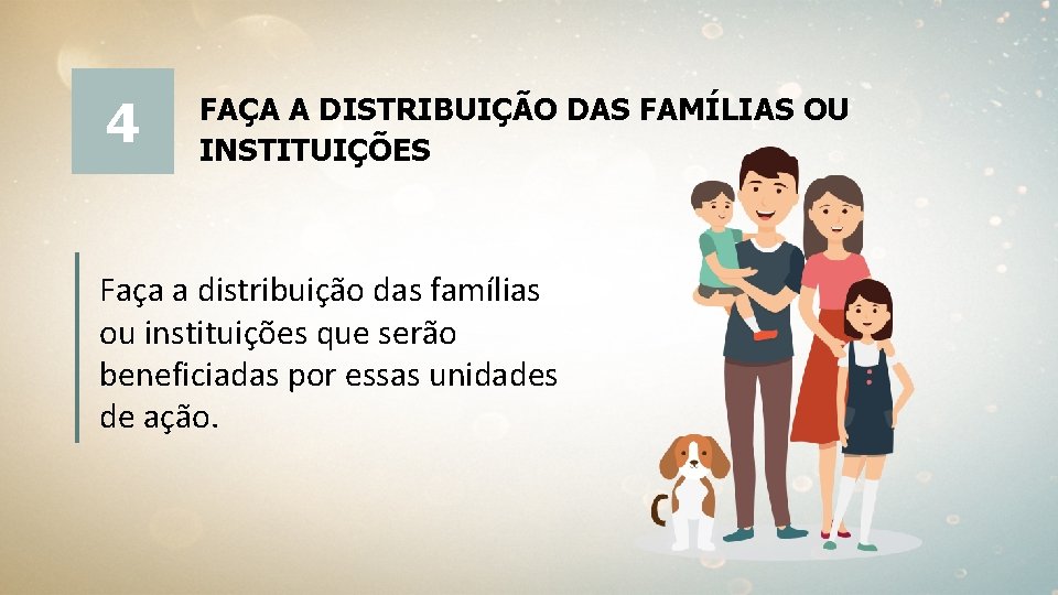 4 FAÇA A DISTRIBUIÇÃO DAS FAMÍLIAS OU INSTITUIÇÕES Faça a distribuição das famílias ou