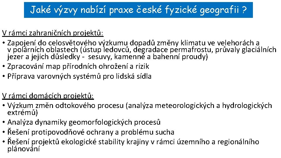 Jaké výzvy nabízí praxe české fyzické geografii ? V rámci zahraničních projektů: • Zapojení