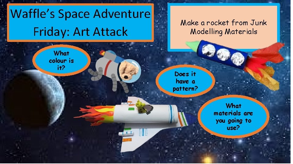 Waffle’s Space Adventure Friday: Art Attack What colour is it? Make a rocket from