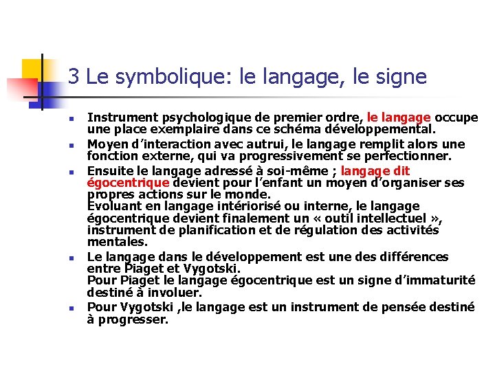 3 Le symbolique: le langage, le signe n n n Instrument psychologique de premier