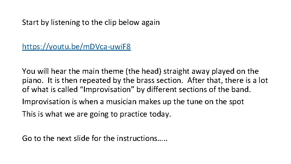 Start by listening to the clip below again https: //youtu. be/m. DVca-uwi. F 8