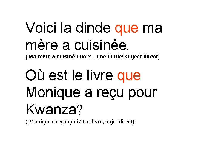 Voici la dinde que ma mère a cuisinée. ( Ma mère a cuisiné quoi?