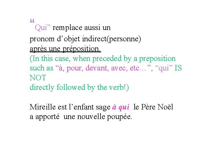 “Qui” remplace aussi un pronom d’objet indirect(personne) après une préposition. (In this case, when