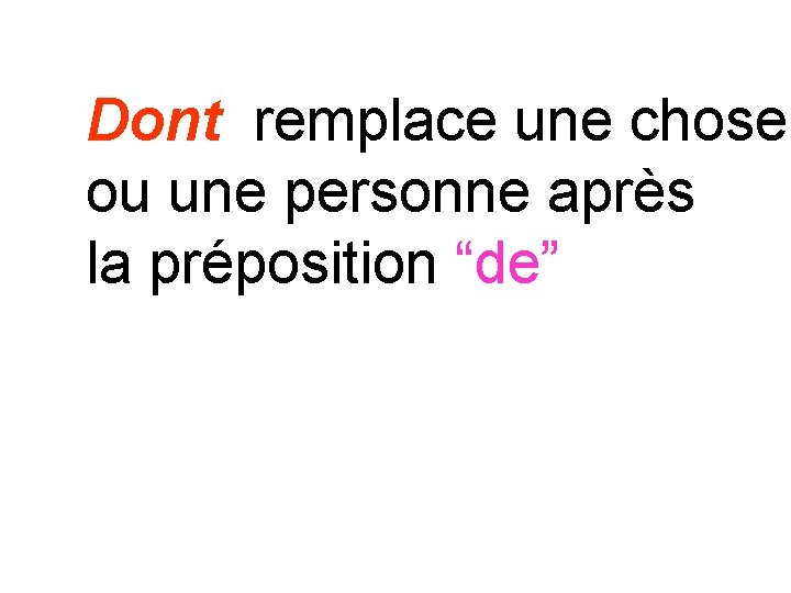 Dont remplace une chose ou une personne après la préposition “de” 