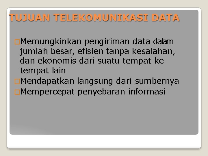 TUJUAN TELEKOMUNIKASI DATA �Memungkinkan pengiriman data dalam jumlah besar, efisien tanpa kesalahan, dan ekonomis