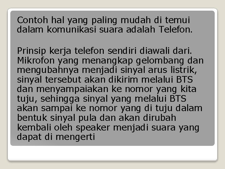 Contoh hal yang paling mudah di temui dalam komunikasi suara adalah Telefon. Prinsip kerja