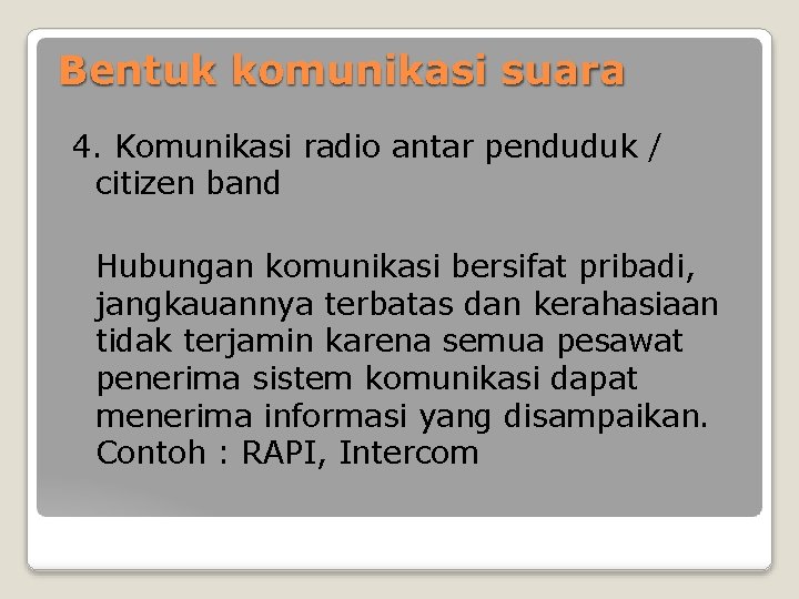 Bentuk komunikasi suara 4. Komunikasi radio antar penduduk / citizen band Hubungan komunikasi bersifat