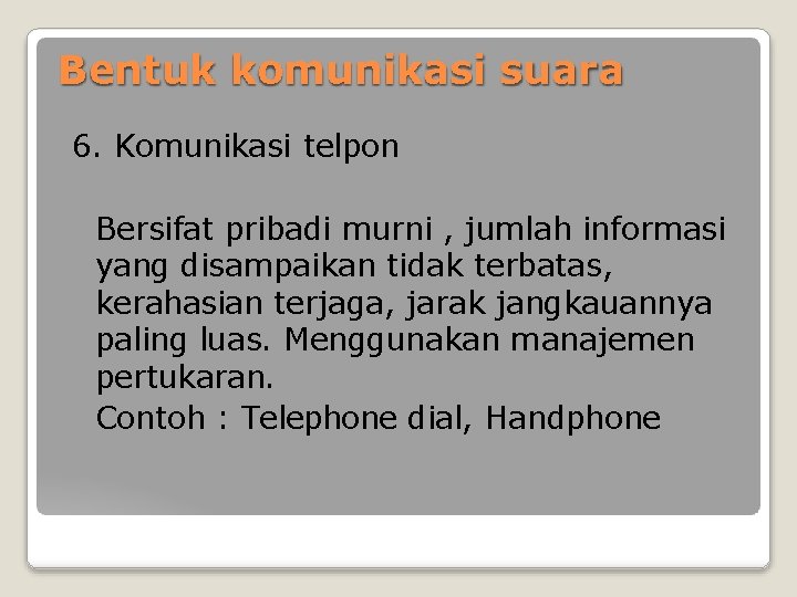 Bentuk komunikasi suara 6. Komunikasi telpon Bersifat pribadi murni , jumlah informasi yang disampaikan