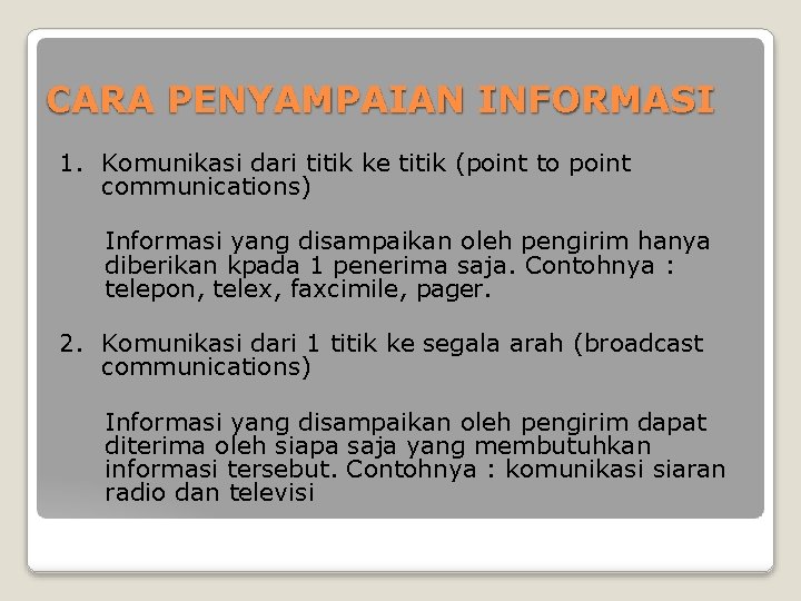 CARA PENYAMPAIAN INFORMASI 1. Komunikasi dari titik ke titik (point to point communications) Informasi