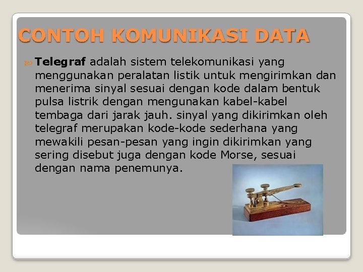 CONTOH KOMUNIKASI DATA Telegraf adalah sistem telekomunikasi yang menggunakan peralatan listik untuk mengirimkan dan