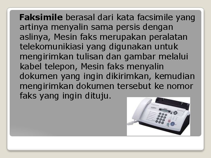 Faksimile berasal dari kata facsimile yang artinya menyalin sama persis dengan aslinya, Mesin faks