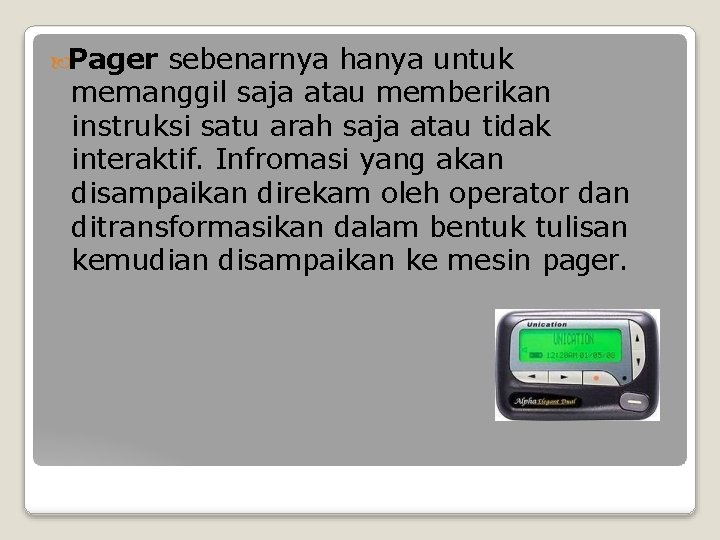  Pager sebenarnya hanya untuk memanggil saja atau memberikan instruksi satu arah saja atau