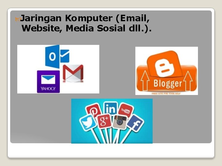  Jaringan Komputer (Email, Website, Media Sosial dll. ). 