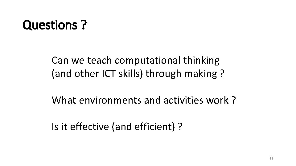 Questions ? Can we teach computational thinking (and other ICT skills) through making ?