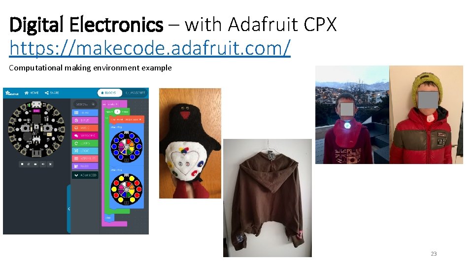 Digital Electronics – with Adafruit CPX https: //makecode. adafruit. com/ Computational making environment example