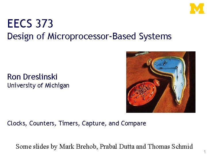 EECS 373 Design of Microprocessor-Based Systems Ron Dreslinski University of Michigan Clocks, Counters, Timers,
