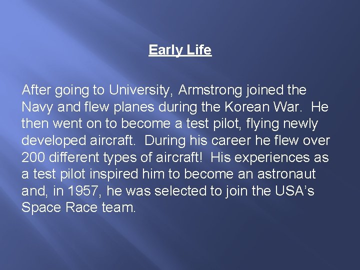 Early Life After going to University, Armstrong joined the Navy and flew planes during