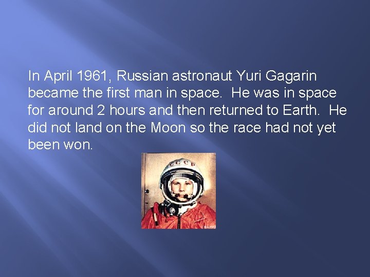 In April 1961, Russian astronaut Yuri Gagarin became the first man in space. He