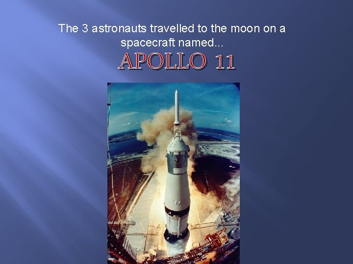 The 3 astronauts travelled to the moon on a spacecraft named. . . APOLLO