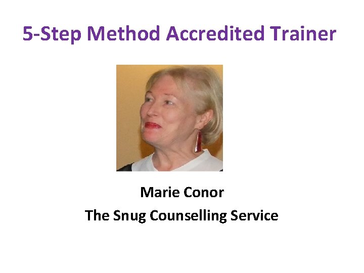 5 -Step Method Accredited Trainer Marie Conor The Snug Counselling Service 