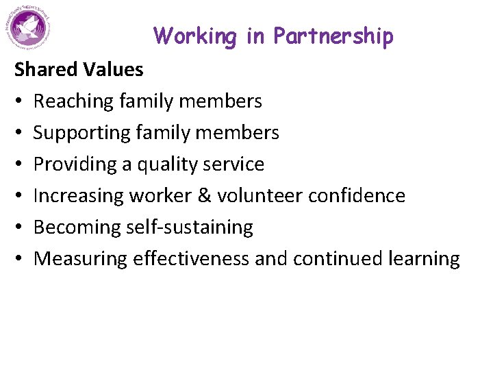 Working in Partnership Shared Values • Reaching family members • Supporting family members •