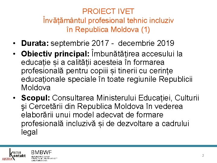 PROIECT IVET Învățământul profesional tehnic incluziv în Republica Moldova (1) • Durata: septembrie 2017