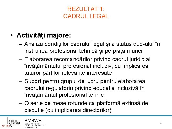 REZULTAT 1: CADRUL LEGAL • Activități majore: – Analiza condițiilor cadrului legal și a