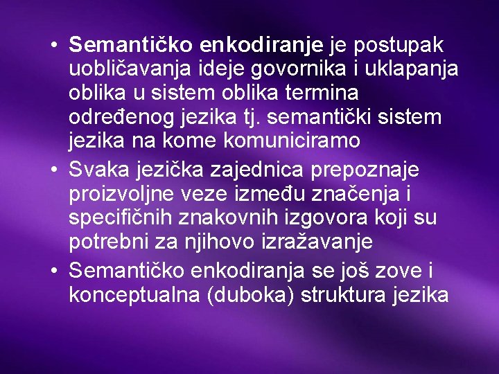  • Semantičko enkodiranje je postupak uobličavanja ideje govornika i uklapanja oblika u sistem