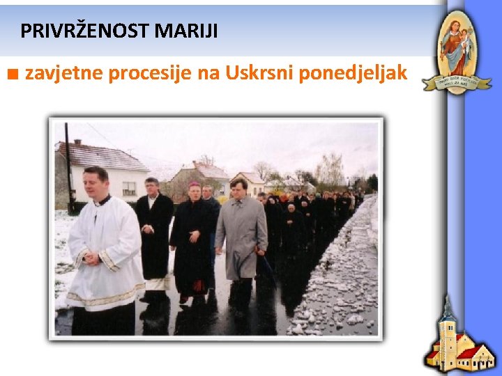 PRIVRŽENOST MARIJI ■ zavjetne procesije na Uskrsni ponedjeljak 