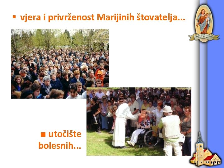 § vjera i privrženost Marijinih štovatelja. . . ■ utočište bolesnih. . . 