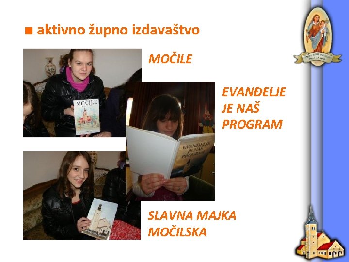 ■ aktivno župno izdavaštvo MOČILE EVANĐELJE JE NAŠ PROGRAM SLAVNA MAJKA MOČILSKA 