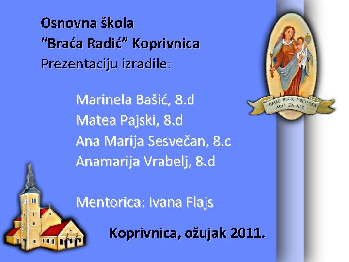 Osnovna škola “Braća Radić” Koprivnica Prezentaciju izradile: Marinela Bašić, 8. d Matea Pajski, 8.