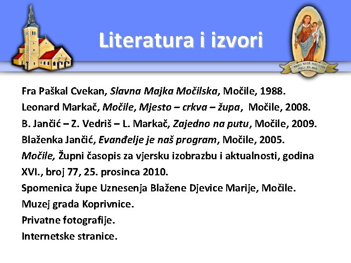 Literatura i izvori Fra Paškal Cvekan, Slavna Majka Močilska, Močile, 1988. Leonard Markač, Močile,