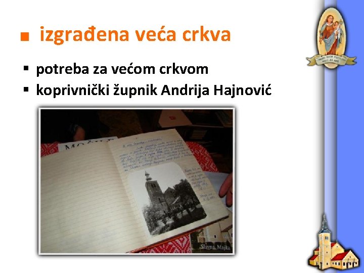 ■ izgrađena veća crkva § potreba za većom crkvom § koprivnički župnik Andrija Hajnović