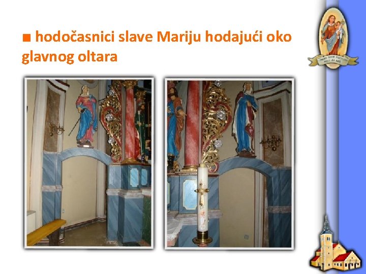 ■ hodočasnici slave Mariju hodajući oko glavnog oltara 