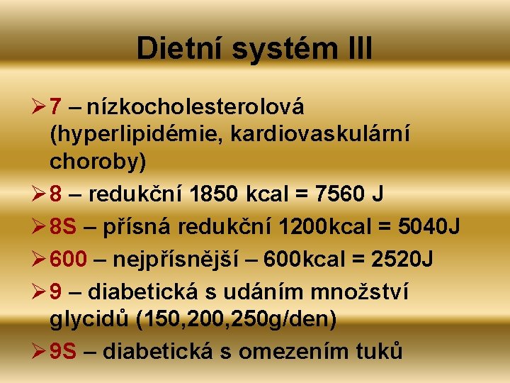 Dietní systém III Ø 7 – nízkocholesterolová (hyperlipidémie, kardiovaskulární choroby) Ø 8 – redukční