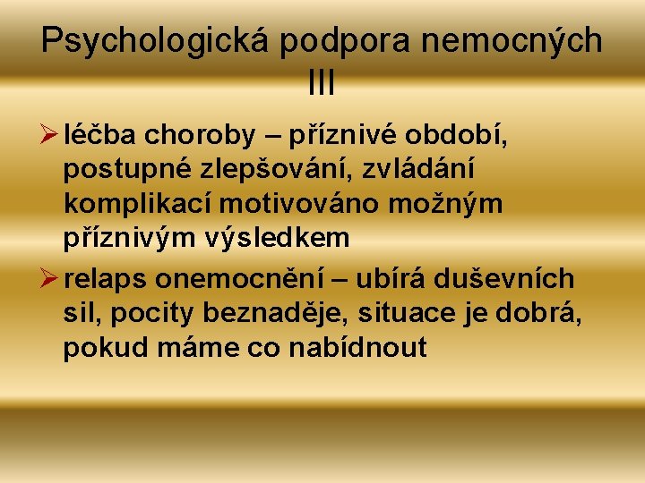 Psychologická podpora nemocných III Ø léčba choroby – příznivé období, postupné zlepšování, zvládání komplikací