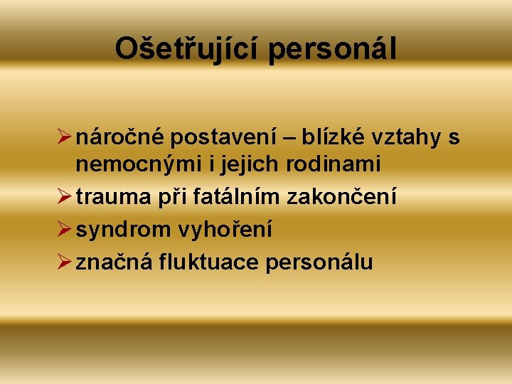 Ošetřující personál Ø náročné postavení – blízké vztahy s nemocnými i jejich rodinami Ø