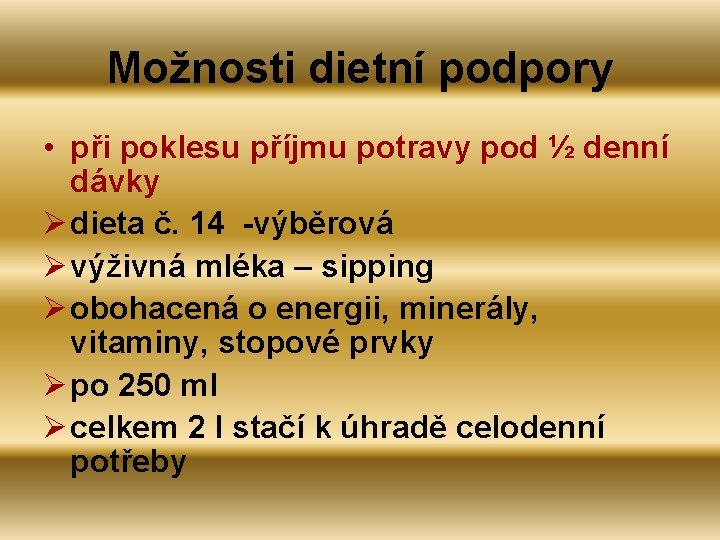 Možnosti dietní podpory • při poklesu příjmu potravy pod ½ denní dávky Ø dieta