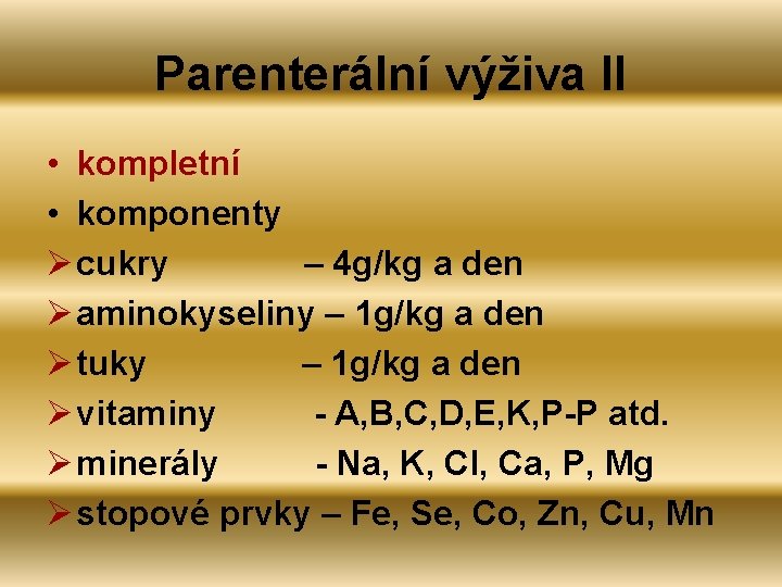 Parenterální výživa II • kompletní • komponenty Ø cukry – 4 g/kg a den