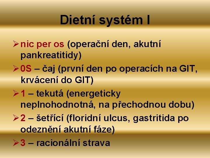 Dietní systém I Ø nic per os (operační den, akutní pankreatitidy) Ø 0 S