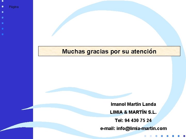 Página Muchas gracias por su atención Imanol Martín Landa LIMIA & MARTÍN S. L.